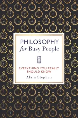 Philosophie für Vielbeschäftigte: Was Sie wirklich wissen sollten - Philosophy for Busy People: Everything You Really Should Know