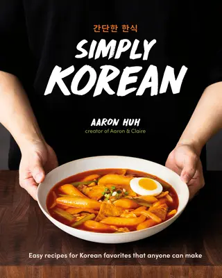 Einfach koreanisch: Einfache Rezepte für koreanische Lieblingsgerichte, die jeder zubereiten kann - Simply Korean: Easy Recipes for Korean Favorites That Anyone Can Make