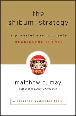 Die Shibumi-Strategie: Ein kraftvoller Weg zu bedeutungsvollem Wandel - The Shibumi Strategy: A Powerful Way to Create Meaningful Change