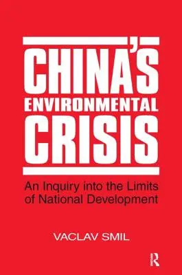 Chinas Umweltkrise: Eine Untersuchung über die Grenzen der nationalen Entwicklung: Eine Untersuchung über die Grenzen der nationalen Entwicklung - China's Environmental Crisis: An Enquiry into the Limits of National Development: An Enquiry into the Limits of National Development