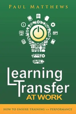 Lerntransfer am Arbeitsplatz: Wie man Training >> Leistung sicherstellt - Learning Transfer at Work: How to Ensure Training >> Performance