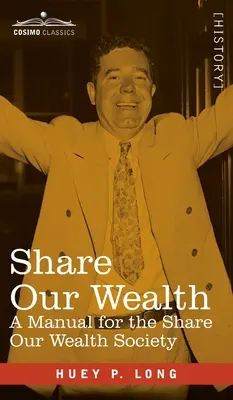 Unseren Reichtum teilen: Ein Handbuch für die Share Our Wealth Society - Share Our Wealth: A Manual for the Share Our Wealth Society