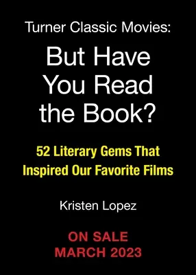 Aber haben Sie das Buch gelesen?: 52 literarische Perlen, die unsere Lieblingsfilme inspiriert haben - But Have You Read the Book?: 52 Literary Gems That Inspired Our Favorite Films