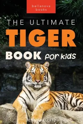 Tiger Das ultimative Tigerbuch für Kinder: 100+ brüllende Tiger-Fakten, Fotos, Quiz & mehr - Tigers The Ultimate Tiger Book for Kids: 100+ Roar-some Tiger Facts, Photos, Quiz & More