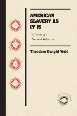 Amerikanische Sklaverei, wie sie ist: Das Zeugnis von tausend Zeugen - American Slavery as It Is: Testimony of a Thousand Witnesses