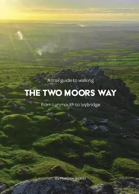 Ein Wanderführer für den Two Moors Way: von Lynmouth nach Ivybridge - A trail guide to walking the Two Moors Way: from Lynmouth to Ivybridge