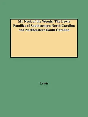 My Neck of the Woods: Die Lewis-Familien im Südosten von North Carolina und im Nordosten von South Carolina - My Neck of the Woods: The Lewis Families of Southeastern North Carolina and Northeastern South Carolina