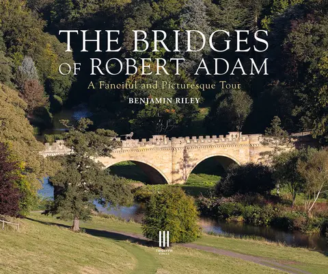 Die Brücken von Robert Adam: Ein phantasievoller und malerischer Rundgang - The Bridges of Robert Adam: A Fanciful and Picturesque Tour