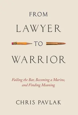 Vom Anwalt zum Kämpfer: Die Anwaltsprüfung nicht bestehen, Marine werden und einen Sinn finden - From Lawyer to Warrior: Failing the Bar, Becoming a Marine, and Finding Meaning