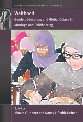 Waithood: Geschlecht, Bildung und globale Verzögerungen bei Heirat und Kinderkriegen - Waithood: Gender, Education, and Global Delays in Marriage and Childbearing