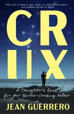 Crux: Die Suche einer Tochter nach ihrem Vater, der die Grenze überquerte - Crux: A Daughter's Quest for Her Border-Crossing Father