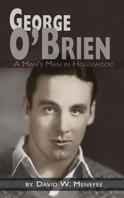George O'Brien - Ein Mann in Hollywood (Gebundene Ausgabe) - George O'Brien - A Man's Man in Hollywood (hardback)