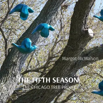 Die Fünfte Jahreszeit: Das Chicagoer Baumprojekt - The Fifth Season: The Chicago Tree Project