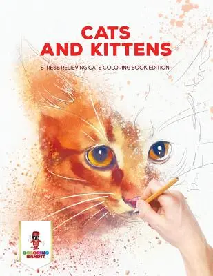 Katzen und Kätzchen: Stressabbauendes Katzen-Malbuch Edition - Cats and Kittens: Stress Relieving Cats Coloring Book Edition