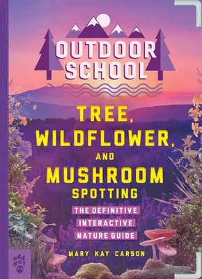 Schule im Freien: Baum-, Wildblumen- und Pilzbeobachtung: Der endgültige interaktive Naturführer - Outdoor School: Tree, Wildflower, and Mushroom Spotting: The Definitive Interactive Nature Guide