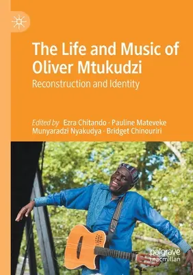 Das Leben und die Musik von Oliver Mtukudzi: Wiederaufbau und Identität - The Life and Music of Oliver Mtukudzi: Reconstruction and Identity