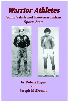 Kriegerische Athleten: Einige Sportstars der Salish- und Kootenai-Indianer - Warrior Athletes: Some Salish and Kootenai Indian Sports Stars