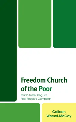 Freiheitskirche der Armen: Die Armenkampagne von Martin Luther King Jr. - Freedom Church of the Poor: Martin Luther King Jr's Poor People's Campaign