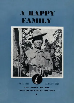 Eine glückliche Familie: Die Geschichte der Zwanzigsten Indischen Division, April 1942-August 1945 - A Happy Family: The Story of the Twentieth Indian Division, April 1942-August 1945
