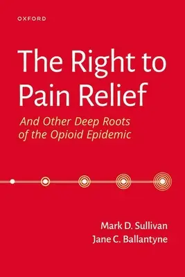Das Recht auf Schmerzlinderung und andere tiefe Wurzeln der Opioid-Epidemie - The Right to Pain Relief and Other Deep Roots of the Opioid Epidemic