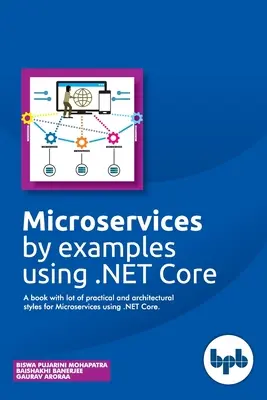 Microservices anhand von Beispielen mit .NET Core: Ein Buch mit vielen praktischen und architektonischen Anleitungen für Microservices mit .NET Core - Microservices by examples using .NET Core: A book with lot of practical and architectural styles for Microservices using .NET Core
