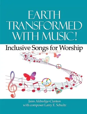 Mit Musik die Erde verwandeln! Inklusive Lieder für die Anbetung - Earth Transformed with Music!: Inclusive Songs for Worship