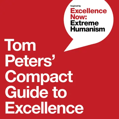 Tom Peters' kompakter Leitfaden für herausragende Leistungen - Tom Peters' Compact Guide to Excellence