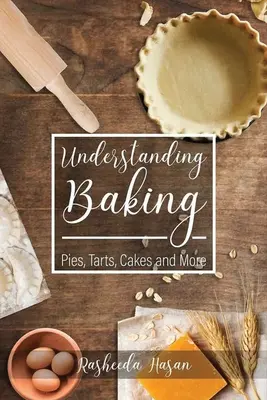 Backen verstehen: Kuchen, Torten, Törtchen und mehr - Understanding Baking: Pies, Tarts, Cakes and More
