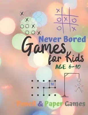 Spiele für Kinder von 6-10 Jahren: Niemals gelangweilt - Papier & Bleistift Spiele: 2 Spieler Activity Book - Tic-Tac-Toe, Punkte und Kästchen - Noughts And Crosses (X und - Games for Kids Age 6-10: Never Bored --Paper & Pencil Games: 2 Player Activity Book - Tic-Tac-Toe, Dots and Boxes - Noughts And Crosses (X and