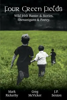 Vier grüne Felder: Wildes irisches Geplänkel & Geschichten, Shenanigans & Poesie. - Four Green Fields: Wild Irish Banter & Stories, Shenanigans & Poetry.