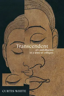 Transzendent: Kunst und Dharma in einer Zeit des Zusammenbruchs - Transcendent: Art and Dharma in a Time of Collapse
