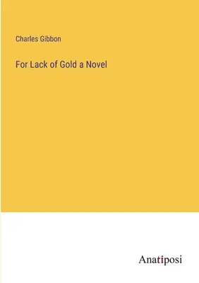 Aus Mangel an Gold ein Roman - For Lack of Gold a Novel