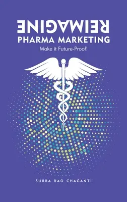 Pharma-Marketing neu denken: Machen Sie es zukunftssicher - Reimagine Pharma Marketing: Make it Future Proof