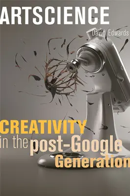 Kunstwissenschaft: Kreativität in der Post-Google-Generation - Artscience: Creativity in the Post-Google Generation