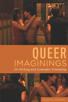 Queer Imaginings: Über das Schreiben und die filmische Freundschaft - Queer Imaginings: On Writing and Cinematic Friendship