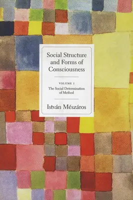 Sozialstruktur und Formen des Bewusstseins, Band 1: Die soziale Determination der Methode - Social Structure and Forms of Consciousness, Volume 1: The Social Determination of Method