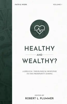 Gesund und wohlhabend: Eine biblisch-theologische Antwort auf das Wohlstandsevangelium - Healthy and Wealthy?: A Biblical-Theological Response to the Prosperity Gospel