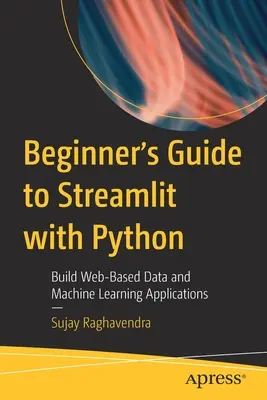 Einsteigerhandbuch zu Streamlit mit Python: Erstellen webbasierter Anwendungen für Daten und maschinelles Lernen - Beginner's Guide to Streamlit with Python: Build Web-Based Data and Machine Learning Applications
