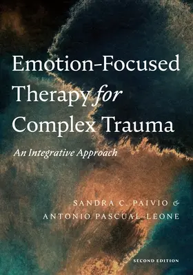 Emotionsfokussierte Therapie für komplexe Traumata: Ein integrativer Ansatz - Emotion-Focused Therapy for Complex Trauma: An Integrative Approach