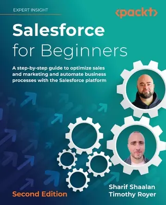 Salesforce für Einsteiger - Zweite Auflage: Ein schrittweiser Leitfaden zur Optimierung von Vertrieb und Marketing und zur Automatisierung von Geschäftsprozessen mit der Salesforce pl - Salesforce for Beginners - Second Edition: A step-by-step guide to optimize sales and marketing and automate business processes with the Salesforce pl