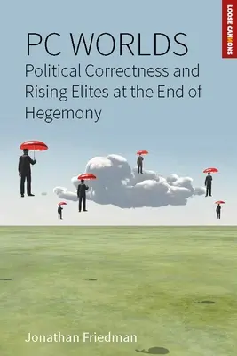 PC-Welten: Politische Korrektheit und aufstrebende Eliten am Ende der Hegemonie - PC Worlds: Political Correctness and Rising Elites at the End of Hegemony