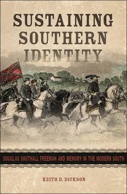 Die Identität des Südens bewahren: Douglas Southall Freeman und das Gedächtnis im modernen Süden - Sustaining Southern Identity: Douglas Southall Freeman and Memory in the Modern South