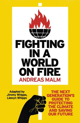 Kämpfen in einer brennenden Welt: Der Leitfaden der nächsten Generation zum Schutz des Klimas und zur Rettung unserer Zukunft - Fighting in a World on Fire: The Next Generation's Guide to Protecting the Climate and Saving Our Future