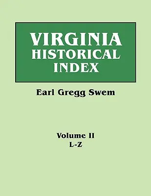 Virginia Historical Index. in zwei Bänden. von E. G. Swem, Bibliothekar des College of William and Mary. Band Zwei: L-Z - Virginia Historical Index. in Two Volumes. by E. G. Swem, Librarian of the College of William and Mary. Volume Two: L-Z