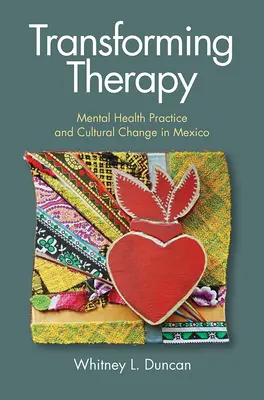 Transformation der Therapie: Psychische Gesundheitspraxis und kultureller Wandel in Mexiko - Transforming Therapy: Mental Health Practice and Cultural Change in Mexico