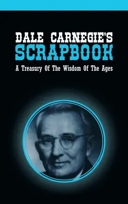 Dale Carnegie's Scrapbook: Eine Schatzkammer der Weisheit der Jahrhunderte - Dale Carnegie's Scrapbook: A Treasury Of The Wisdom Of The Ages