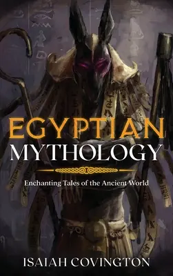 Ägyptische Mythologie: Bezaubernde Geschichten aus der antiken Welt - Egyptian Mythology: Enchanting Tales of the Ancient World