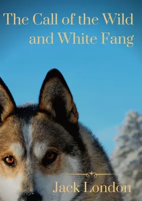 Der Ruf der Wildnis und Der weiße Fang: zwei Hundegeschichten von Jack London - The Call of the Wild and White Fang: two Jack London dog stories