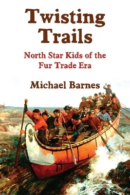 Verschlungene Pfade: North Star Kids aus der Ära des Pelzhandels - Twisting Trails: North Star Kids of the Fur Trade Era