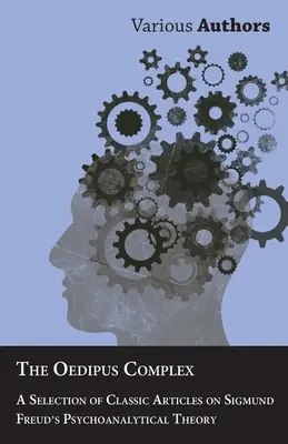 Der Ödipuskomplex - Eine Auswahl klassischer Artikel über Sigmund Freuds psychoanalytische Theorie - The Oedipus Complex - A Selection of Classic Articles on Sigmund Freud's Psychoanalytical Theory